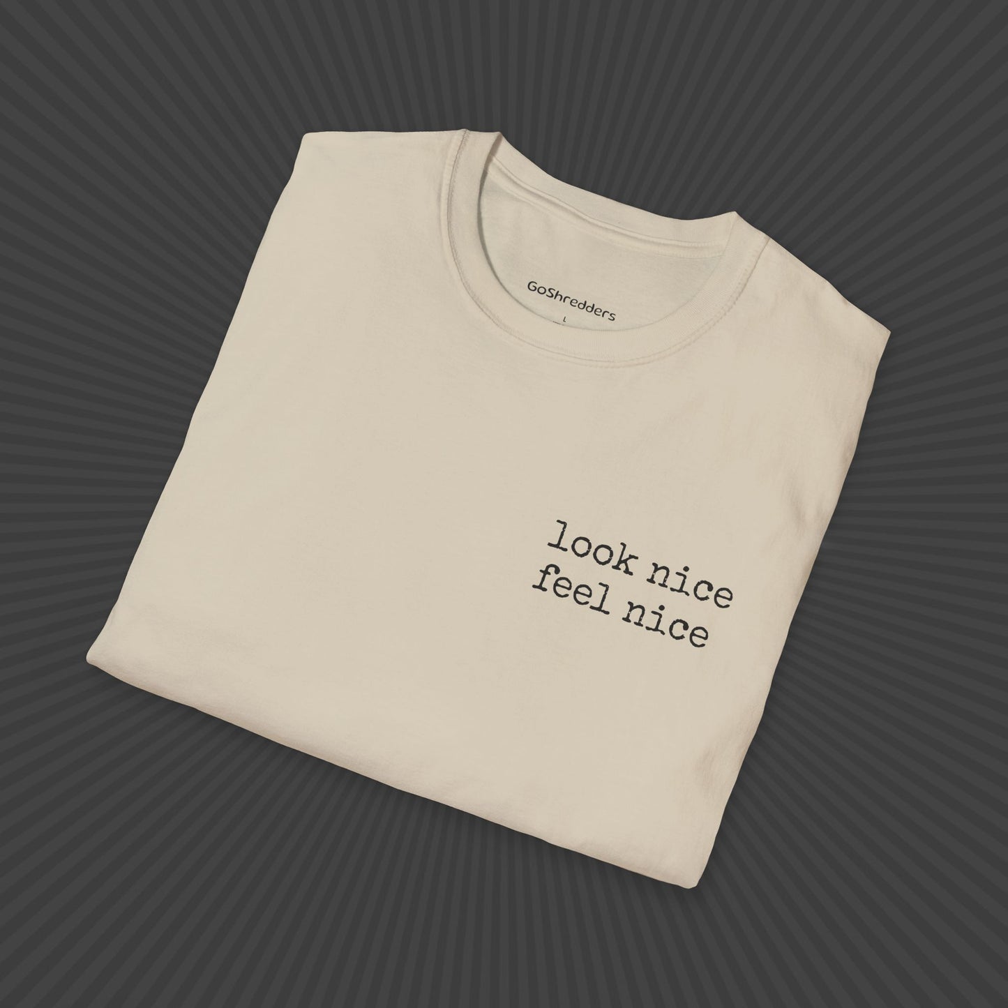 Look Nice Feel Nice T - shirt